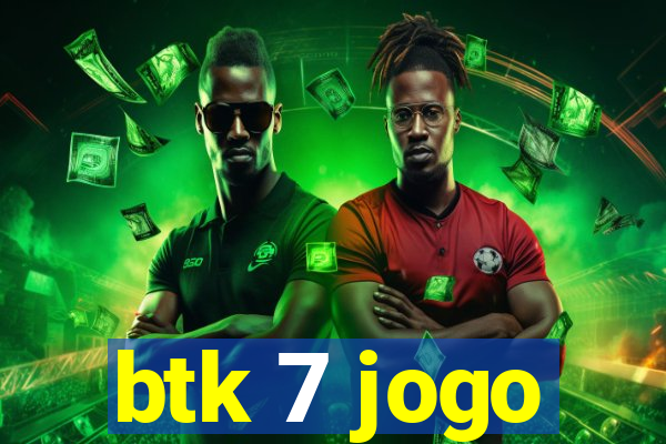 btk 7 jogo